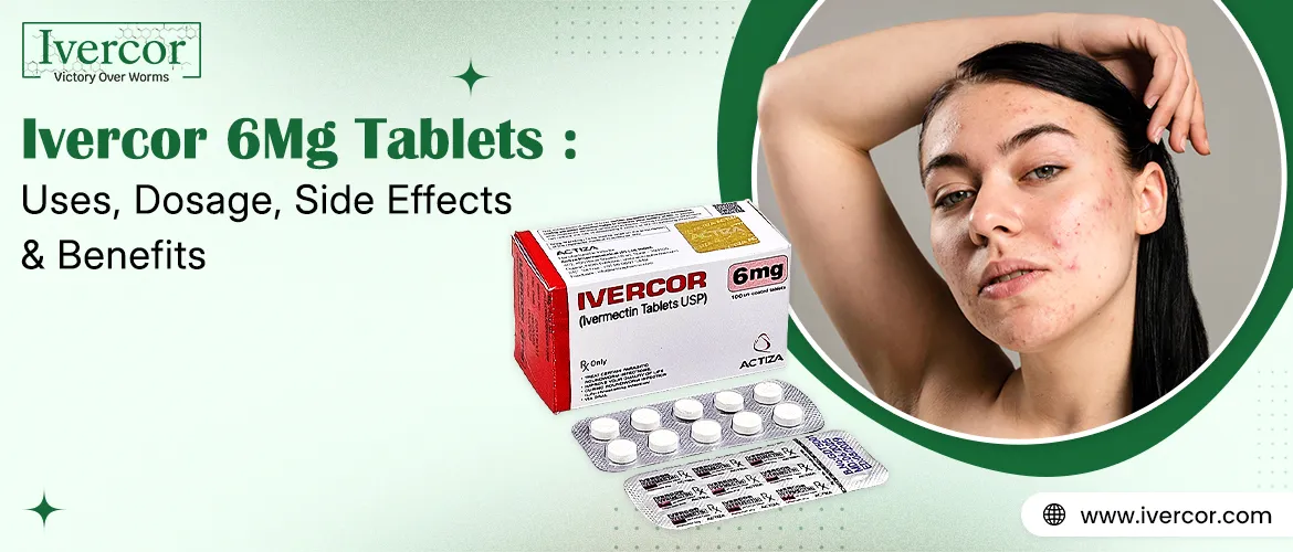 Ivercor 6 mg Tablets Uses, Dosage, Side Effects, and Benefits