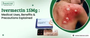 Ivermectin 15 mg: Medical Uses, Benefits and Precautions Explained